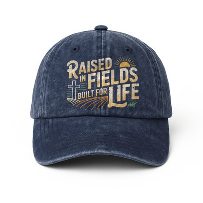 Raised in Fields Built for Life – Faith & Farm Life Washed Cap