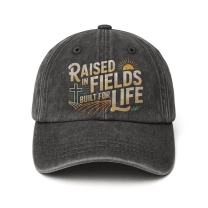 Raised in Fields Built for Life – Faith & Farm Life Washed Cap